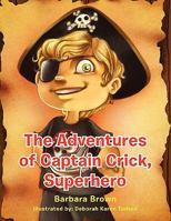 The Adventures of Captain Crick, Super Hero 1456850059 Book Cover
