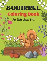 SQUIRREL Coloring Book For Kids Ages 8-12: A Unique Collection Of 40 Coloring Pages B08NWQZWT8 Book Cover