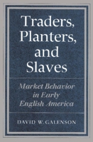 Traders, Planters and Slaves: Market Behavior in Early English America 052189414X Book Cover