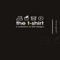 The T-Shirt: A Collection of 500 Designs 159253306X Book Cover