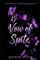 VOW OF SPITE: A Dark Syndicate Arranged Marriage Romance B0HH9Y9GWW Book Cover