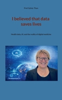 I believed that data saves lives: Health data, AI, and the reality of digital medicine (German Edition) 3695706929 Book Cover