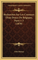 Recherches Sur Les Crustaces D'eau Douce De Belgique, Parts 1-3 (1870) 1167519248 Book Cover
