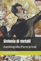 Sinfonia di metalli: Autobiografia (Parte prima) B09NR9NSKC Book Cover