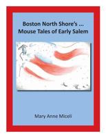 Boston North Shore's... Mouse Tales of Early Salem 0988865416 Book Cover