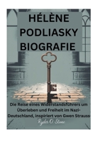 HÉLÈNE PODLIASKY BIOGRAFIE: Die Reise eines Widerstandsführers um Überleben und Freiheit im Nazi-Deutschland, inspiriert von Gwen Strauss (German Edition) B0FK1TRYCY Book Cover