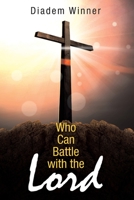 Who Can Battle with the Lord 1489745637 Book Cover