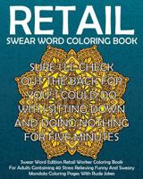 Swear Word Retail Coloring Book: Swear Word Edition Retail Worker Coloring Book For Adults Containing 40 Stress Relieving Funny Sweary Mandala ... Insults 1723879878 Book Cover