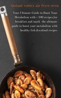 Instant vortex Air fryer Oven: the ultimate guide to boost your metabolism with healthy fish & seafood recipes 1802088881 Book Cover