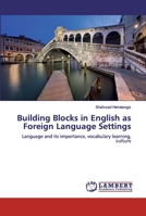 Building Blocks in English as Foreign Language Settings: Language and its importance, vocabulary learning, culture 6200300518 Book Cover