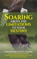 Soaring Above the Limitations to Your Destiny 1546573704 Book Cover