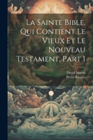 La Sainte Bible, Qui Contient Le Vieux Et Le Nouveau Testament, Part 1 1021529990 Book Cover