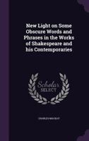 New Light On Some Obscure Words and Phrases in the Works of Shakspeare and His Contemporaries 3337253490 Book Cover