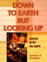 Down to Earth but Looking Up: Stories to Lift the Spirit 0883474298 Book Cover