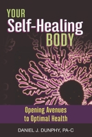 Your Self-Healing Body: Opening Avenues to Optimal Health 1731252307 Book Cover