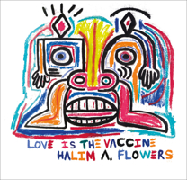 Halim A. Flowers: Love is the Vaccine 178551427X Book Cover