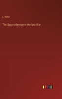 The Secret Service in the late War 3368845357 Book Cover