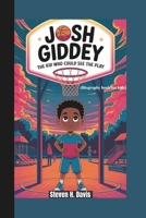 JOSH GIDDEY: The Kid Who Could See the Play (A Biography book for kids B0F3WDR2D4 Book Cover