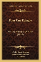 Pour Une Epingle: Or The Memoirs Of A Pin 1437491138 Book Cover