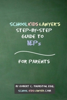 SchoolKidsLawyer's Step-By-Step Guide to IEPs - For Parents 0359973884 Book Cover