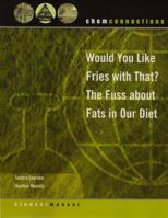 Would You Like Fries with That?: The Fuss about Fats in Our Diet: Student Manual with CDROM (ChemConnections) 0393154114 Book Cover