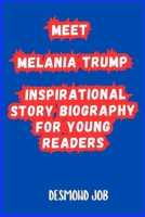 MEET MELANIA TRUMP: INSPIRATIONAL STORY BIOGRAPHY FOR YOUNG READERS 4463774020 Book Cover