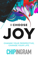 I Choose Joy: Change Your Perspective, Change Your Life 0802437265 Book Cover