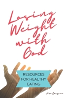 Losing Weight with God: Resources for Healthy Eating B0CWD9L9X8 Book Cover