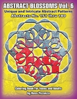 Abstract Blossoms Vol. 6: Unique and Intricate Abstract Patterns Coloring Book for Teens and Adults B08PJWJZKV Book Cover