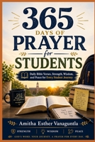 365 DAYS OF PRAYER FOR STUDENTS: Daily Bible Verses, Strength, Wisdom, and Peace for Every Student Journey B0GWXKRT6P Book Cover