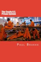 The Costly U.S. Prison System: Too Costly in Dollars, National Prestige and Lives 1947466380 Book Cover
