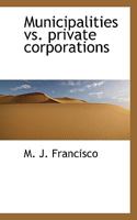 Municipalities vs. private corporations 1117445577 Book Cover