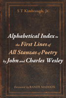 Alphabetical Index to the First Lines of All Stanzas of Poetry by John and Charles Wesley 1532617208 Book Cover