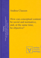 How Can Conceptual Content Be Social and Normative, And, at the Same Time, Be Objective? 3110323834 Book Cover