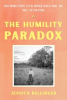The Humility Paradox : How Humble People Can Be Happier, Achieve More, and Make a Better Living 1735725102 Book Cover