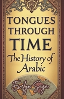 Tongues Through Time The History Of Arabic: Tracing the Evolution of the Arabic Language B0DVLQ92LZ Book Cover