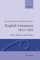 English Literature 1815-1832: Scott, Byron, and Keats (Oxford History of English Literature (New Version)) 0198122381 Book Cover