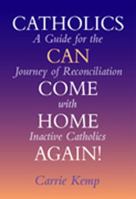 Catholics Can Come Home Again: A Guide for the Journey of Reconciliation With Inactive Catholics 0809139553 Book Cover