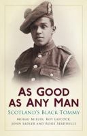As Good as Any Man: Scotland's Black Tommy 0750953748 Book Cover