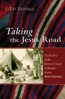 Taking the Jesus Road: The Ministry of the Reformed Church in America Among Native Americans (Historical Series of the Reformed Church in America) 0802831257 Book Cover