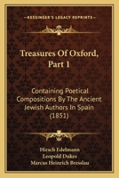 Treasures Of Oxford, Part 1: Containing Poetical Compositions By The Ancient Jewish Authors In Spain 1120047102 Book Cover