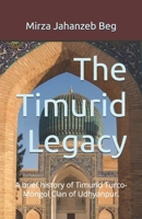 The Timurid Legacy: A brief history of Timurid Turco-Mongol Clan of Udhyanpur. B0CCCSD9X6 Book Cover