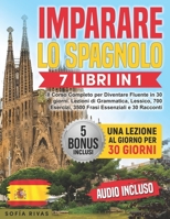 Imparare lo Spagnolo: 7 Libri in 1 - Il Corso Completo per Diventare Fluente in 30 giorni. Lezioni di Grammatica, Lessico, 700 Esercizi, 3500 Frasi Es B0F7H68R4G Book Cover