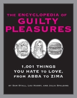 The Encyclopedia of Guilty Pleasures: 1,001 Things You Hate to Love 1931686548 Book Cover
