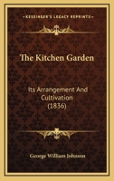 The Kitchen Garden: Its Arrangement and Cultivation 1017509980 Book Cover