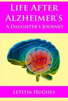 Life After Alzheimer's a Daughter's Journey 1791720773 Book Cover