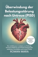 Überwindung der Belastungsstörung nach Untreue (PISD): Ein einfühlsamer Leitfaden zur Heilung, Vertrauensbildung und Wiedererlangung der seelischen Gesundheit nach einem Verrat B0FVVRFLX5 Book Cover