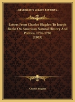 Letters From Charles Blagden To Joseph Banks On American Natural History And Politics, 1776-1780 1166011682 Book Cover