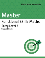 Master Functional Skills Maths Entry Level 2 - Student Book: Maths Made Memorable 1915811023 Book Cover