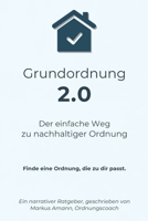 Grundordnung 2.0 - Der einfache Weg zu nachhaltiger Ordnung: Finde eine Ordnung, die zu dir passt. (German Edition) B0FD7S1BS1 Book Cover